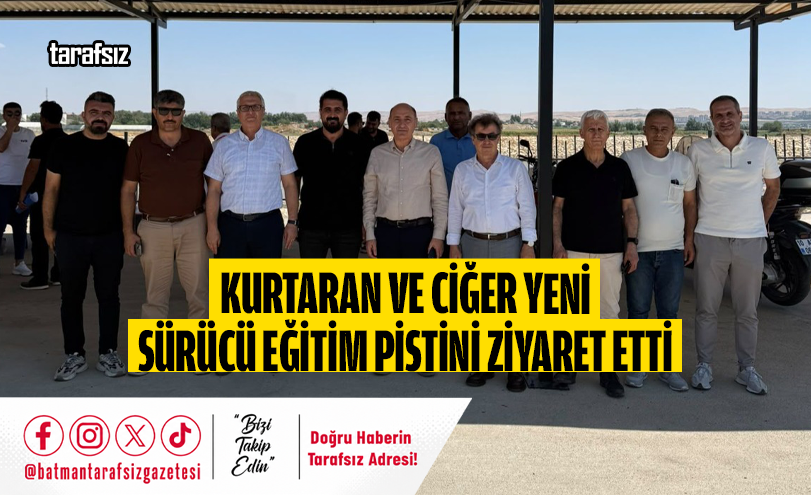 Kurtaran ve Ciğer Yeni Sürücü Eğitim Pistini Ziyaret Etti