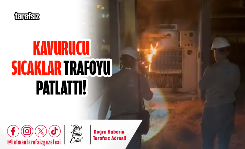 Kavurucu Sıcaklar Trafoyu Patlattı!