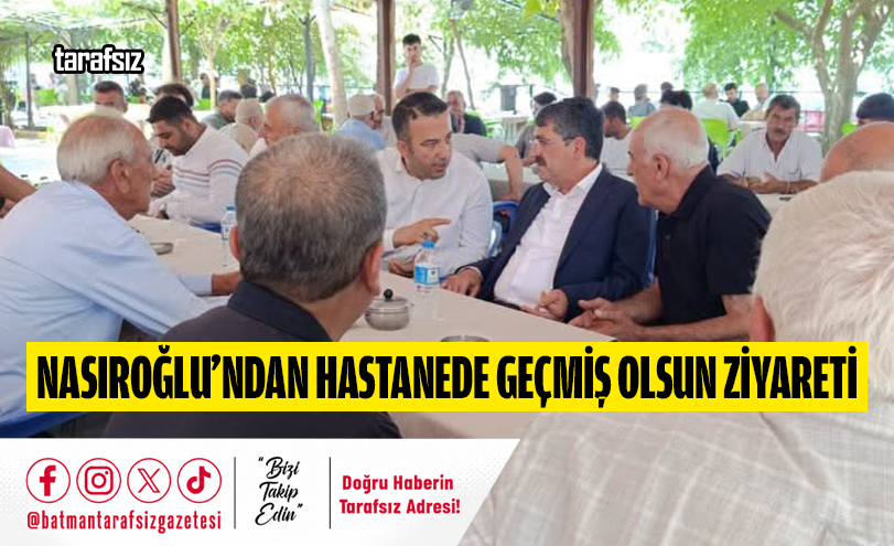 Nasıroğlu’ndan Hastanede Geçmiş Olsun Ziyareti