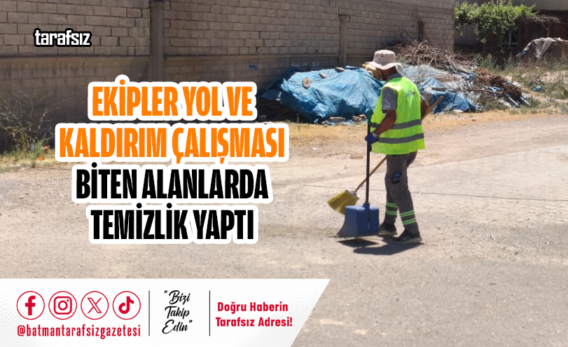 Ekipler Yol ve Kaldırım Çalışması Biten Alanlarda Temizlik Yaptı