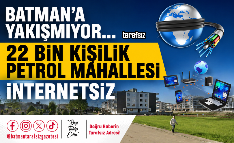 22 BİN KİŞİLİK PETROL MAHALLESİ İNTERNETSİZ