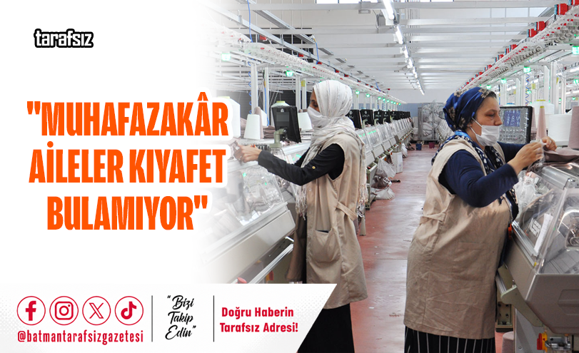 “Muhafazakâr Aileler Kıyafet Bulamıyor”