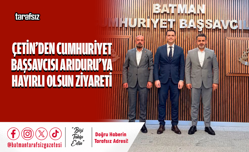 ÇETİN’DEN CUMHURİYET BAŞSAVCISI ARIDURU’YA HAYIRLI OLSUN ZİYARETİ