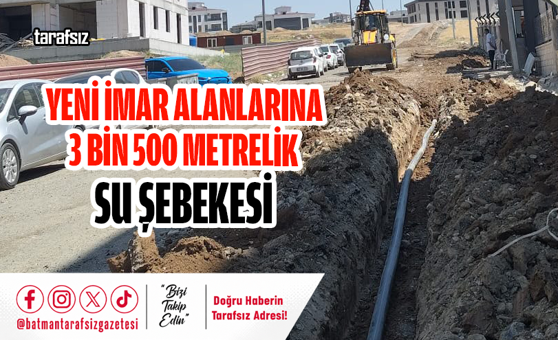 Yeni İmar Alanlarına 3 Bin 500 Metrelik Su Şebekesi