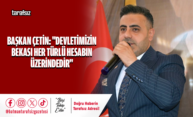 Başkan Çetin: “Devletimizin Bekası Her Türlü Hesabın Üzerindedir”