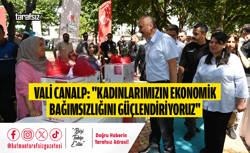 VALİ CANALP: “KADINLARIMIZIN EKONOMİK BAĞIMSIZLIĞINI GÜÇLENDİRİYORUZ”