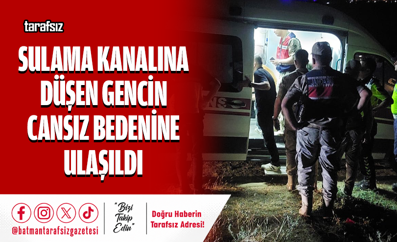 Sulama Kanalına Düşen Gencin Cansız Bedenine Ulaşıldı