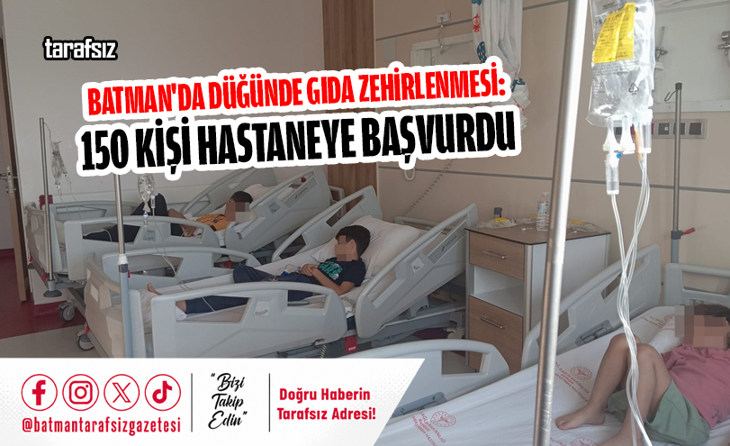 Batman’da Düğünde Gıda Zehirlenmesi: 150 Kişi Hastaneye Başvurdu