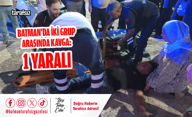 Batman’da İki Grup Arasında Kavga: 1 Yaralı