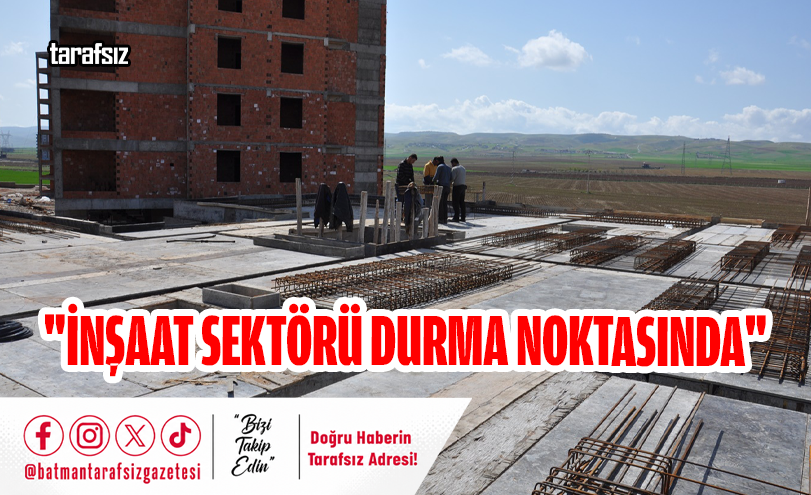 “İnşaat Sektörü Durma Noktasında”