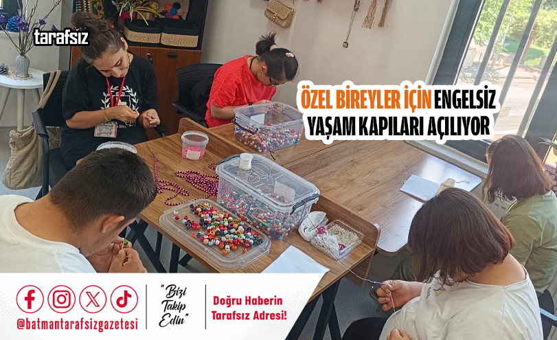Özel Bireyler İçin Engelsiz Yaşam Kapıları Açılıyor