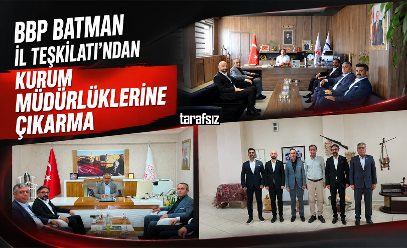 BBP Batman İl Teşkilatı’ndan Kurum Müdürlüklerine Çıkarma