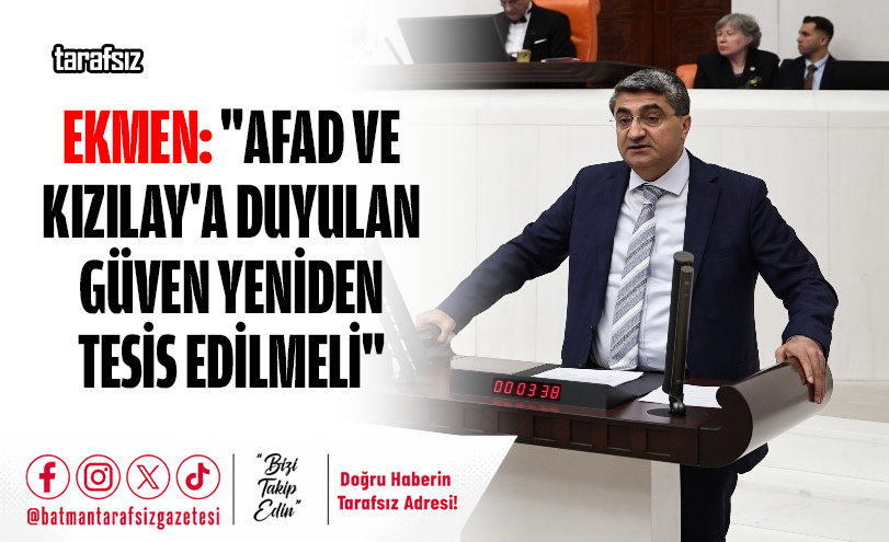 Ekmen: “AFAD ve Kızılay’a Duyulan Güven Yeniden Tesis Edilmeli”