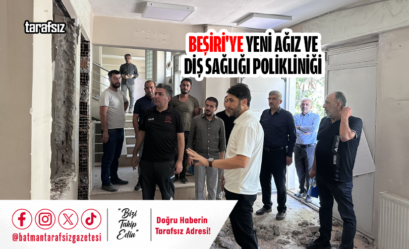 Beşiri’ye Yeni Ağız ve Diş Sağlığı Polikliniği