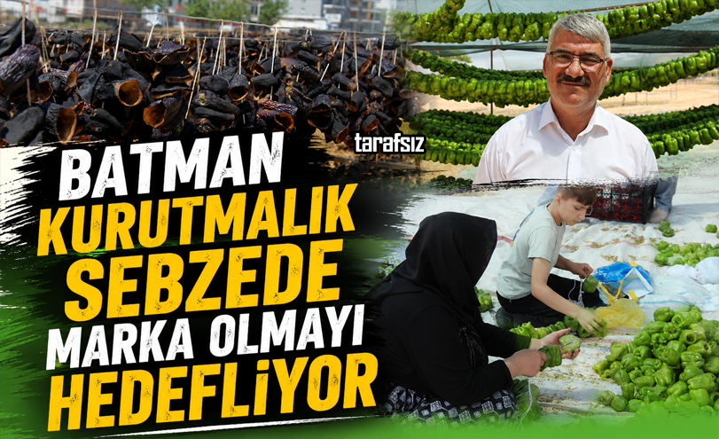 Batman Kurutmalık Sebzede Marka Olmayı Hedefliyor