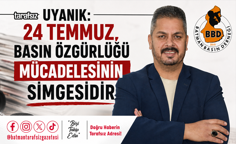 UYANIK: “24 TEMMUZ, BASIN ÖZGÜRLÜĞÜ MÜCADELESİNİN SİMGESİDİR”