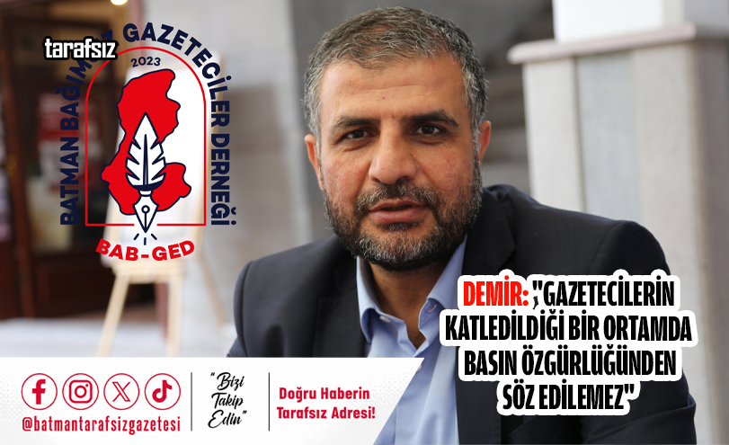 Demir: “Gazetecilerin Katledildiği Bir Ortamda Basın Özgürlüğünden Söz Edilemez”