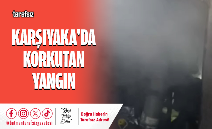 Karşıyaka’da Korkutan Yangın