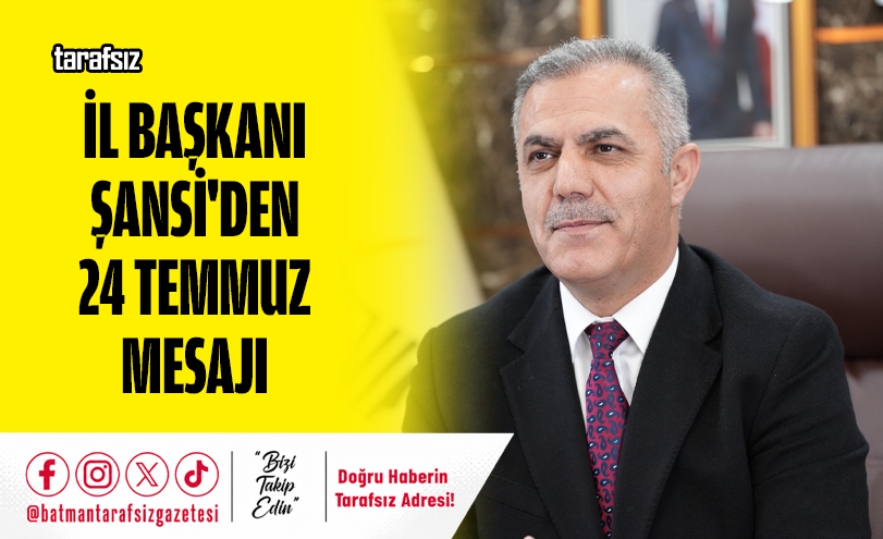İl Başkanı Şansi’den 24 Temmuz Mesajı