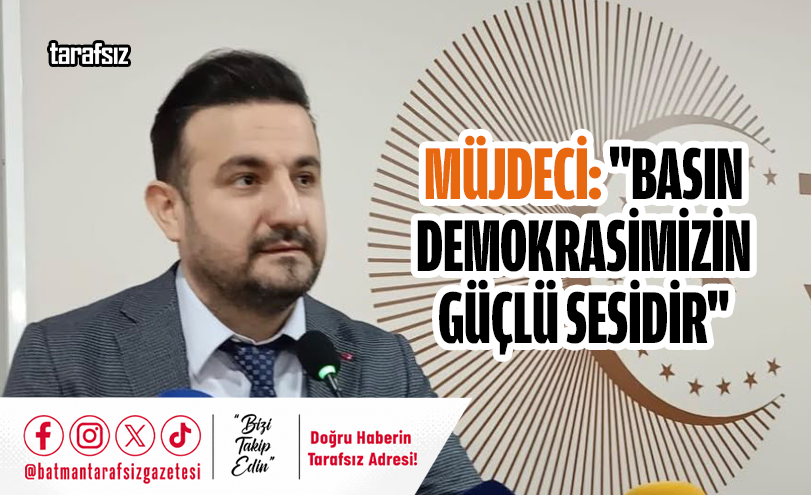 Müjdeci: “Basın Demokrasimizin Güçlü Sesidir”