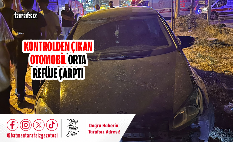 KONTROLDEN ÇIKAN OTOMOBİL ORTA REFÜJE ÇARPTI