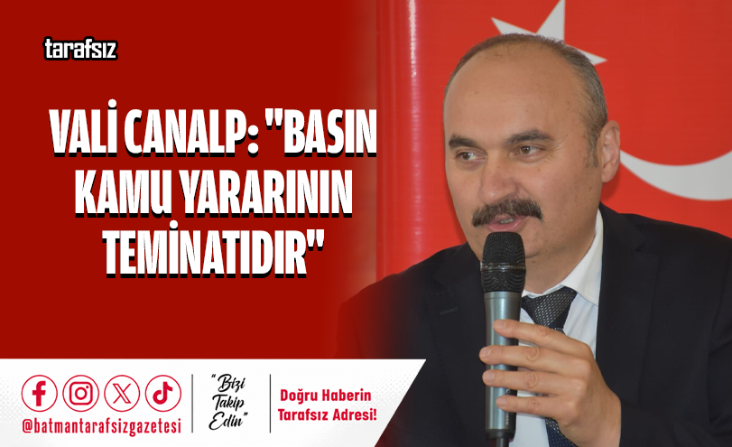 Vali Canalp: “Basın Kamu Yararının Teminatıdır”
