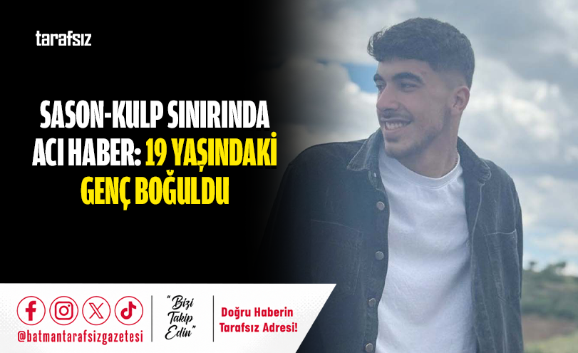 Sason-Kulp Sınırında Acı Haber: 19 Yaşındaki Genç Boğuldu