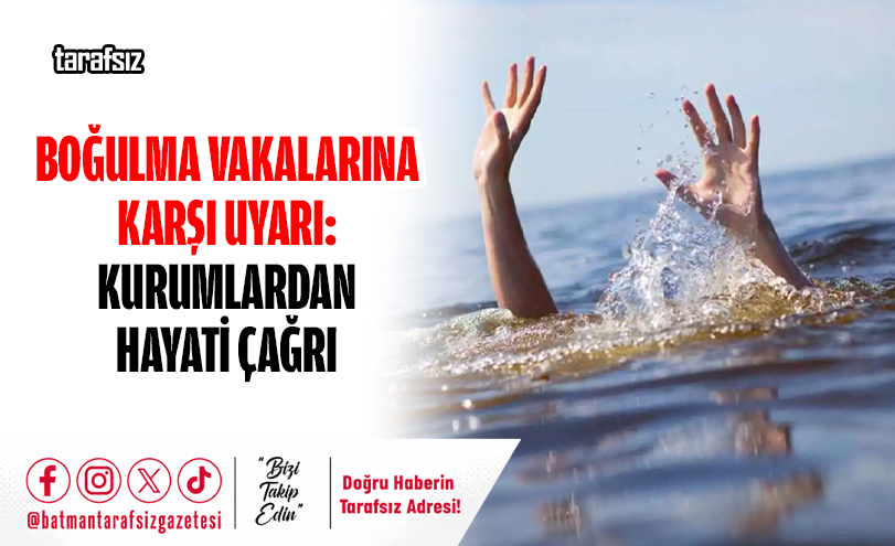 Boğulma Vakalarına Karşı Uyarı: Kurumlardan Hayati Çağrı