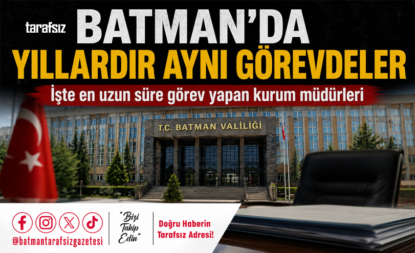 BATMAN’DA EN UZUN SÜREDİR GÖREVDE OLAN MÜDÜRLER