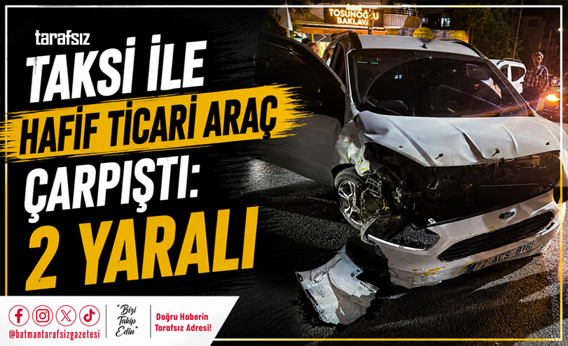 Taksi ile Hafif Ticari Araç Çarpıştı: 2 Yaralı