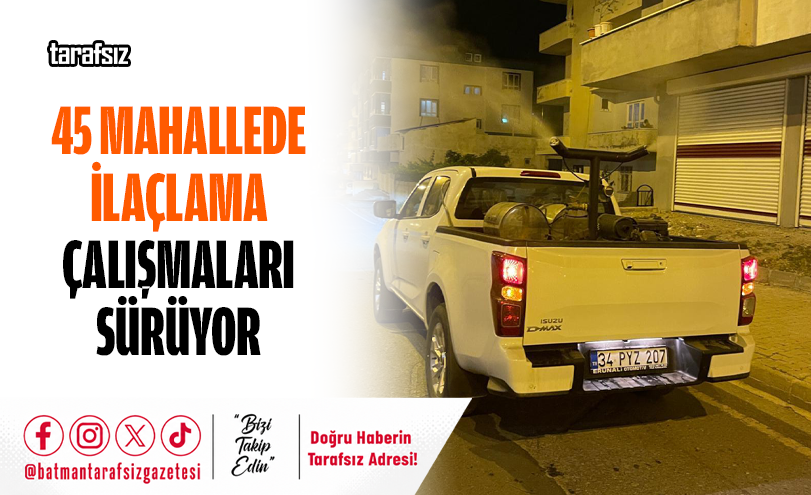 45 Mahallede İlaçlama Çalışmaları Sürüyor