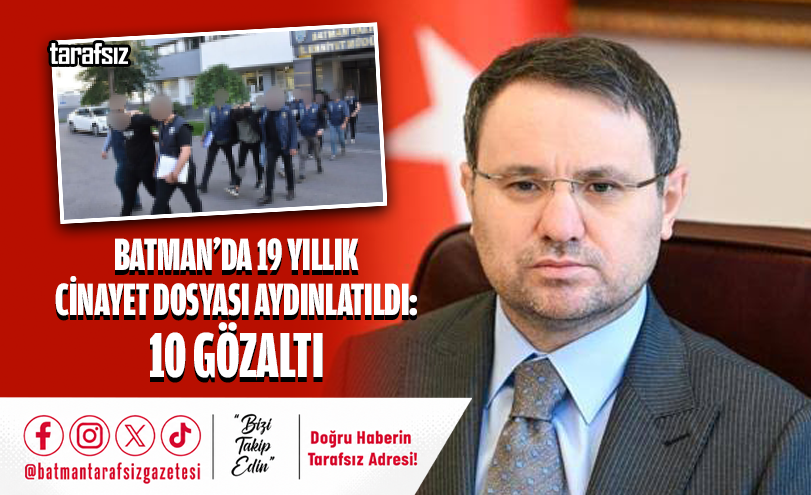 Batman’da 19 Yıllık Cinayet Dosyası Aydınlatıldı: 10 Gözaltı