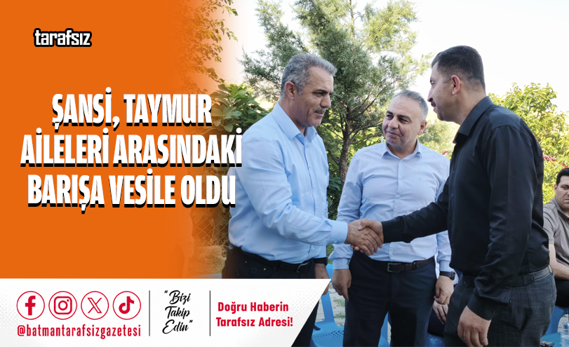 ŞANSİ, TAYMUR AİLELERİ ARASINDAKİ BARIŞA VESİLE OLDU