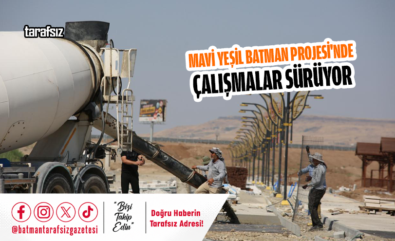 Mavi Yeşil Batman Projesi’nde Çalışmalar Sürüyor