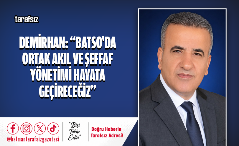DEMİRHAN: “BATSO’DA ORTAK AKIL VE ŞEFFAF YÖNETİMİ HAYATA GEÇİRECEĞİZ”