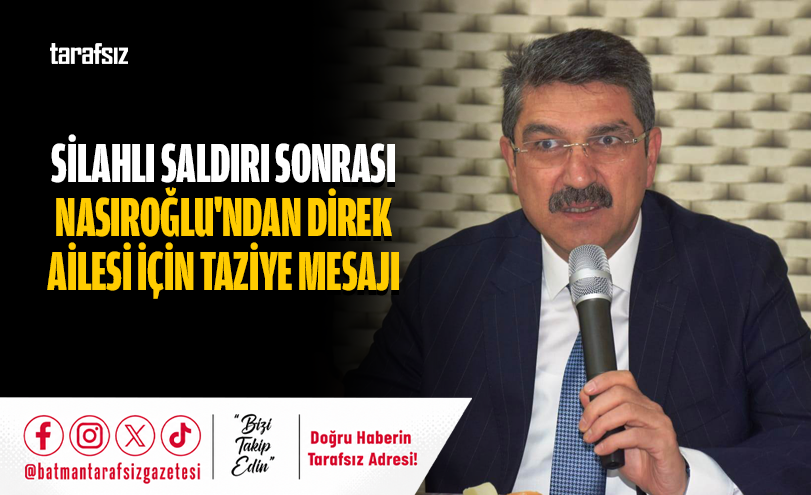 Silahlı Saldırı Sonrası Nasıroğlu’ndan Direk Ailesi İçin Taziye Mesajı