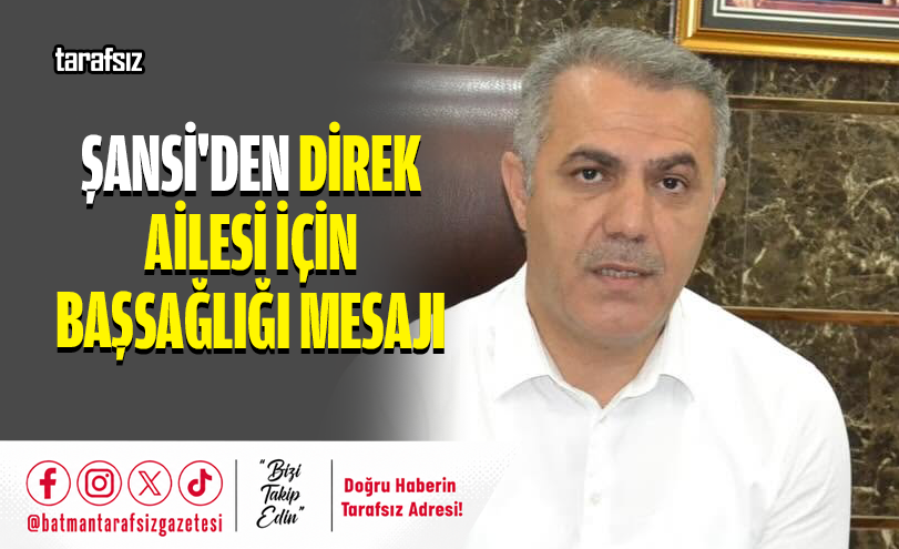 Şansi’den Direk Ailesi İçin Başsağlığı Mesajı
