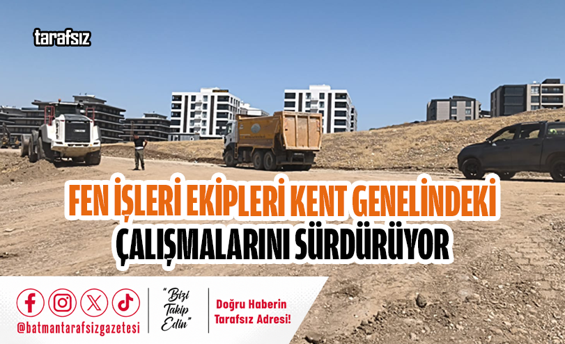 Fen İşleri Ekipleri Kent Genelindeki Çalışmalarını Sürdürüyor
