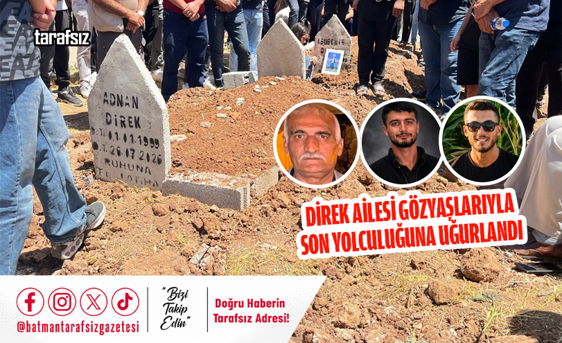 DİREK AİLESİ GÖZYAŞLARIYLA SON YOLCULUĞUNA UĞURLANDI