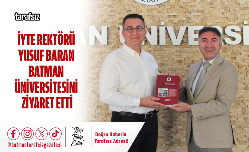 İYTE Rektörü Yusuf Baran Batman Üniversitesini Ziyaret Etti