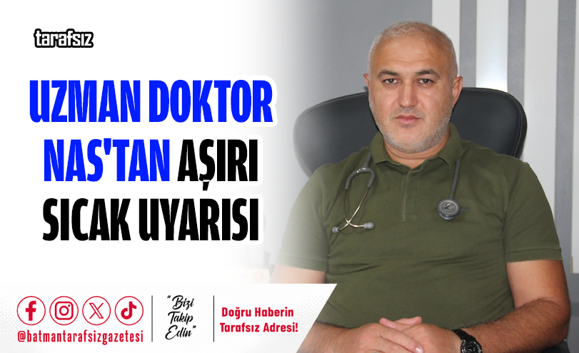 Uzman Doktor Nas’tan Aşırı Sıcak Uyarısı