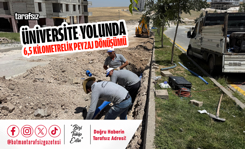 ÜNİVERSİTE YOLUNDA 6,5 KİLOMETRELİK PEYZAJ DÖNÜŞÜMÜ