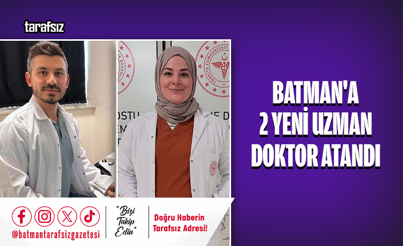 Batman’a 2 Yeni Uzman Doktor Atandı
