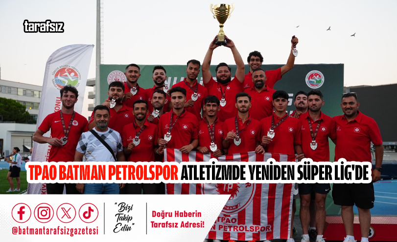 TPAO Batman Petrolspor Atletizmde Yeniden Süper Lig’de