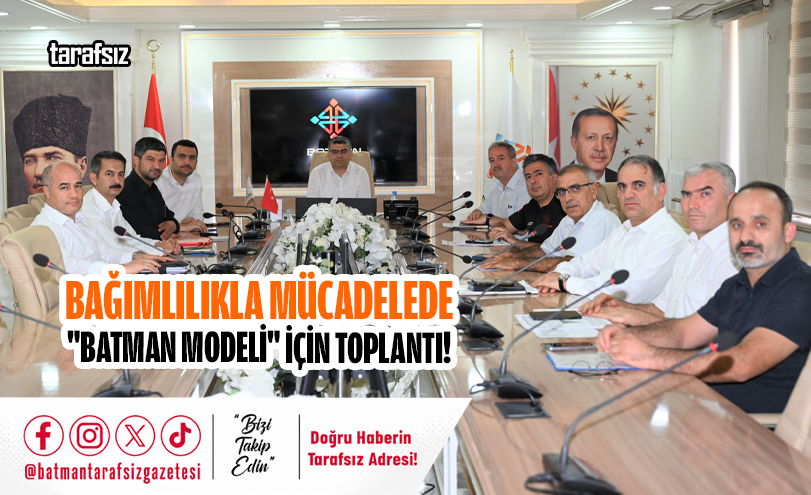 Bağımlılıkla Mücadelede “Batman Modeli” İçin Toplantı!