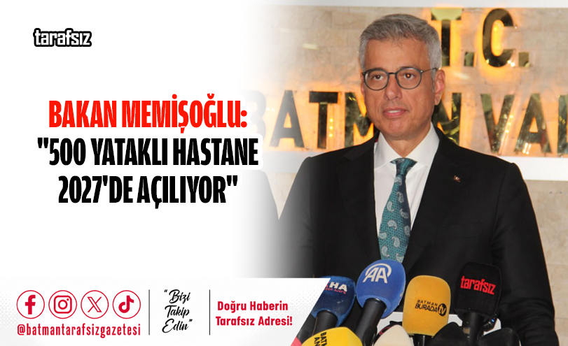 Bakan Memişoğlu: “500 Yataklı Hastane 2027’de Açılıyor”