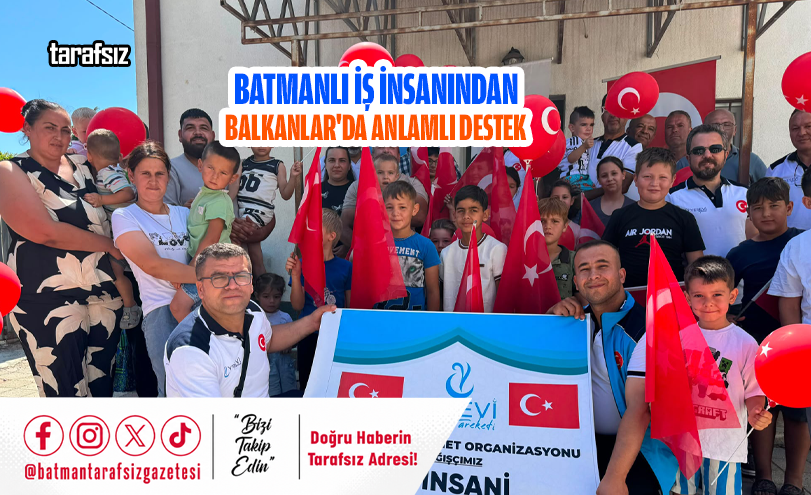 Batmanlı İş İnsanından Balkanlar’da Anlamlı Destek