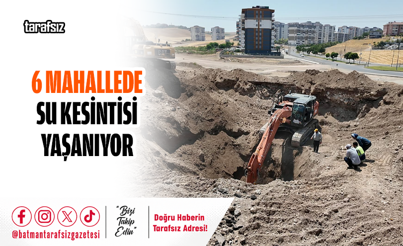 6 MAHALLEDE SU KESİNTİSİ YAŞANIYOR