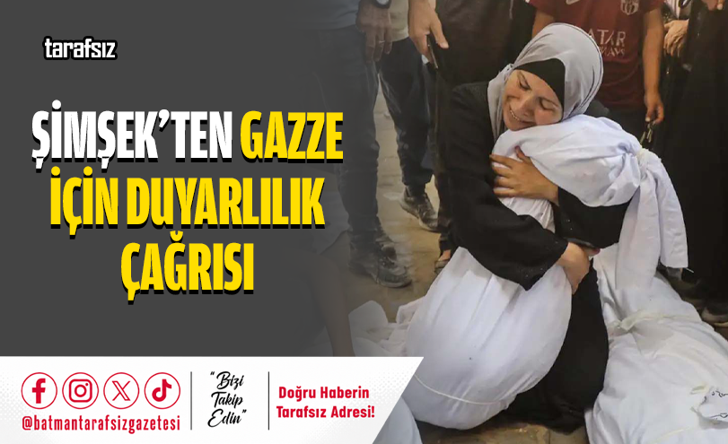 Şimşek’ten Gazze İçin Duyarlılık Çağrısı