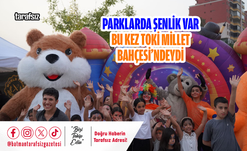 Parklarda Şenlik Var Bu Kez TOKİ Millet Bahçesi’ndeydi